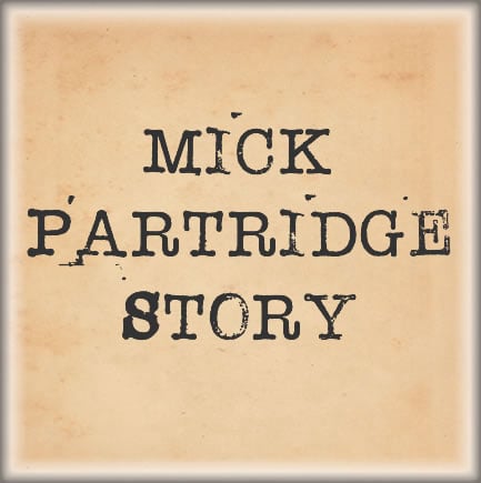 Mick Partridge Story