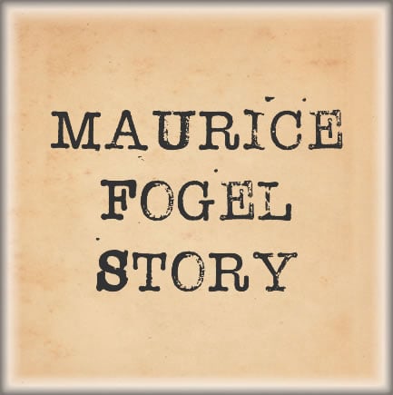Maurice Fogel Story
